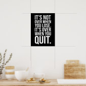 It's Not Over When You Lose vs Quit Poster (Keuken)