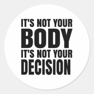 It's not your body It's not your decision Ronde Sticker