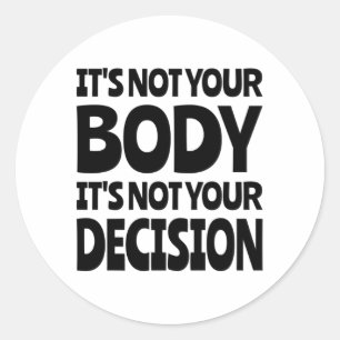 It's not your body It's not your decision Ronde Sticker