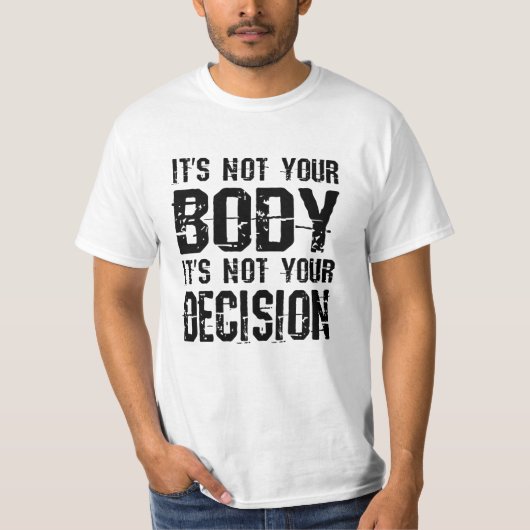 It's not your body, It's not your decision T-shirt (Voorkant)
