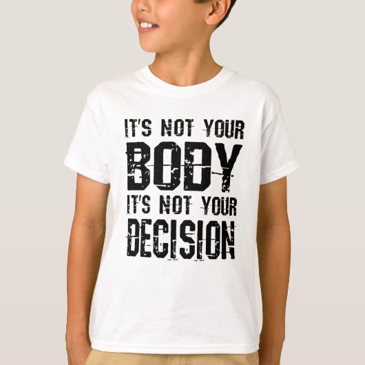 It's not your body, It's not your decision T-shirt (Voorkant)