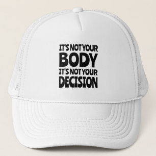 It's not your body It's not your decision Trucker Pet