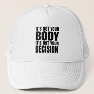 It's not your body It's not your decision Trucker Pet
