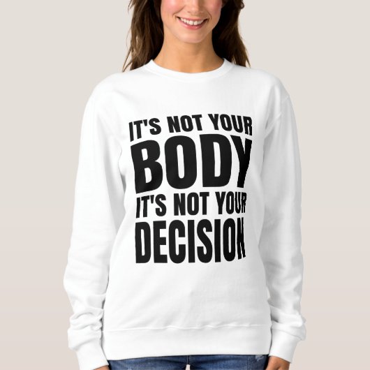 It's not your body It's not your decision Trui (Voorkant)