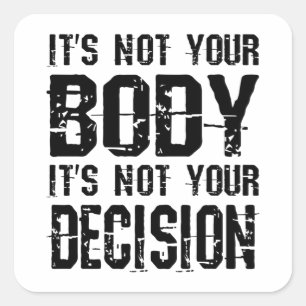 It's not your body, It's not your decision Vierkante Sticker