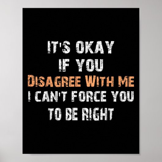 Its Ok If You Disagree With Me I Can't Force You T Poster (Voorkant)