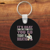 It's Okay If The Only Thing You Do Today Is Breath Sleutelhanger (Voorkant)
