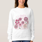 It's Okay To Boho Floral Sweatshirt (Devant)