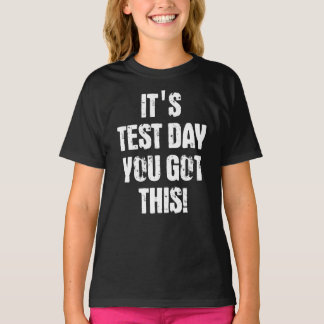 It's Test Day You Got This T-shirt