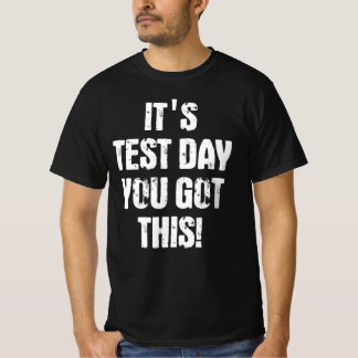 It's Test Day You Got This T-shirt