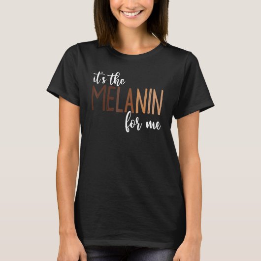 It's The Melanin For Me Black Melanated Women Hist T-shirt (Voorkant)