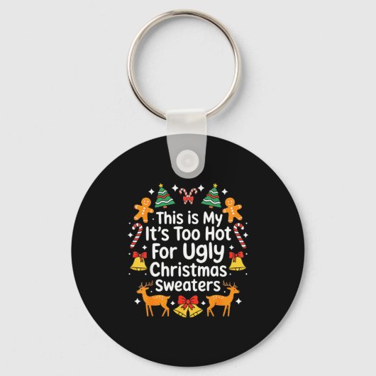 Its Too Hot For Ugly Christmas Sweaters  Sleutelhanger (Voorkant)