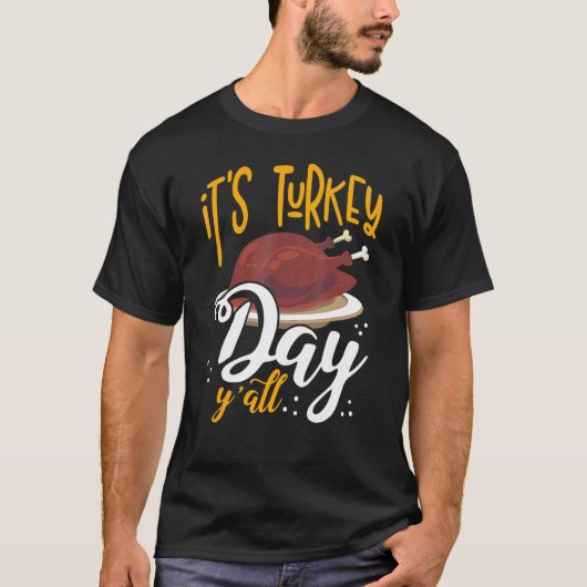 Its Turkey Day Y All Thanksgiving Dinner 1 T-shirt (Voorkant)