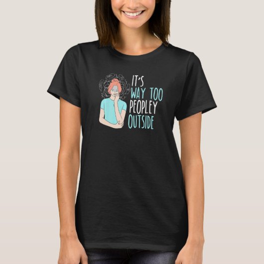 It's Way Too Peopley Outside Introverted Introvert T-shirt (Voorkant)