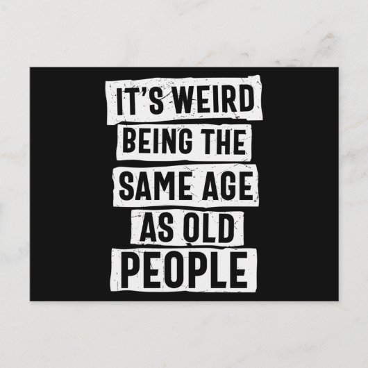 Its Weird Being The Same Age As Old People Briefkaart (Voorkant)