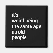 It's Weird Being The Same Age As Old People Husban Magneet (Voorkant)
