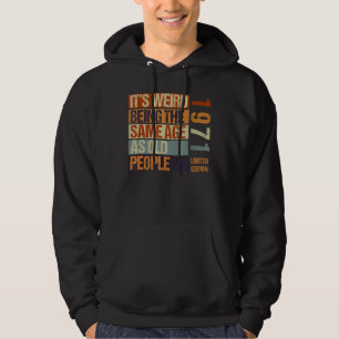 It's Weird Being The Same As Old People Born I Hoodie