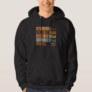 It's Weird Being The Same As Old People Born I Hoodie