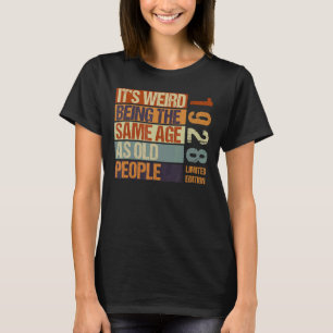 It's Weird Being The Same As Old People Born I T-shirt