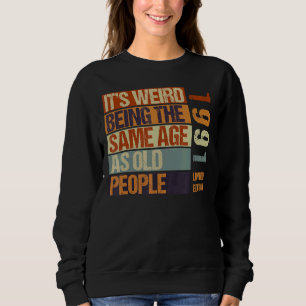 It's Weird Being The Same As Old People Born I Trui