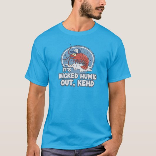"It's Wicked Humid Out Kehd" Boston Humor Tee T-shirt (Voorkant)