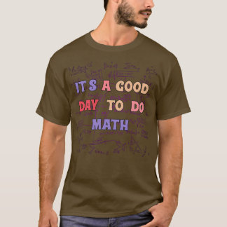 itx27s a good day to do math Maths Lovers 1 T-shirt