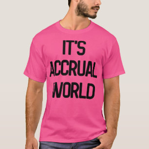 Itx27s Accrual Wereld 4 T-shirt