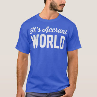 Itx27s Acrual World Funny Accountant CPA Pun T-shirt