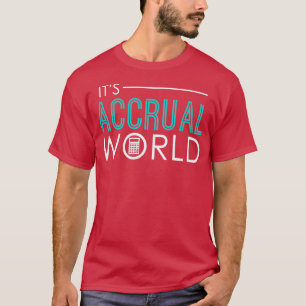 Itx27s Acrual World Funny Accounting amp Accounta T-shirt