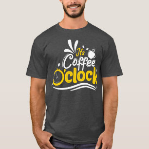 Itx27s Coffee Ox27Clock Typografie T-shirt