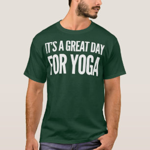 Itx27s een geweldige dag voor Yoga T-shirt
