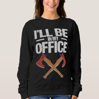 Iu2019ll be in my office Quote for an Axe thrower Trui