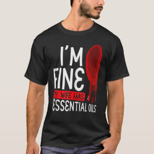 IU2019M Fine Mijn vrouw heeft essentiële oliën aro T-shirt