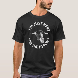 IU2019m hier voor de reigers citeren voor een spij T-shirt