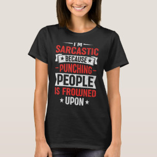 IU2019m Sarcastisch omdat mensen slaan wordt frons T-shirt