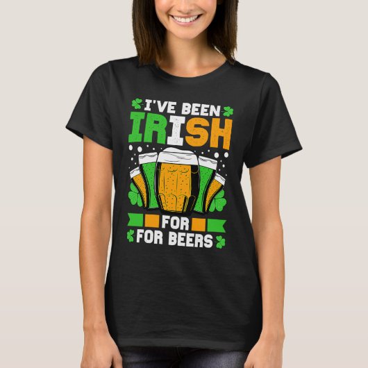 I've Been Irish For Many Beers St Patricks Day T-shirt (Voorkant)