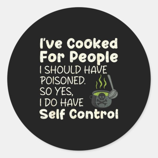 I've Cooked For People I Should Have Isoned Funny Ronde Sticker (Voorkant)