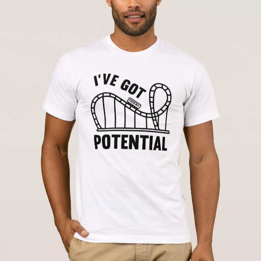 I've Got Potential T-shirt (Voorkant)