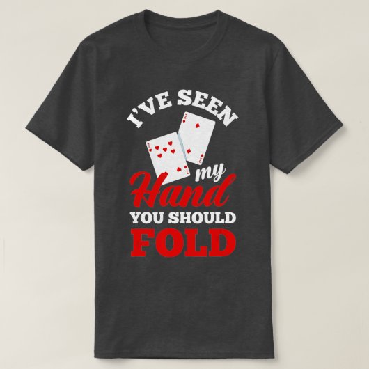 I've Seen My Hand You Should Fold Funny Poker T-shirt (Design voorkant)