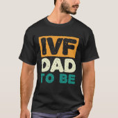IVF Dad To Be Husband IVF 1 T-shirt (Voorkant)