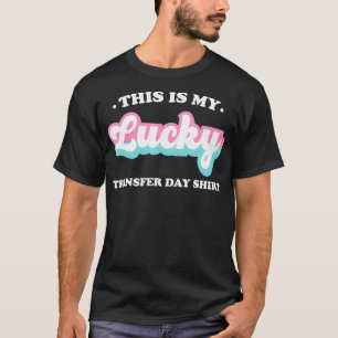 IVF Dit is mijn gelukstransfer dag Shirt Schattige