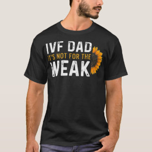 IVF Gift Warrior Dad Transfer Day Infertility _3 T-shirt