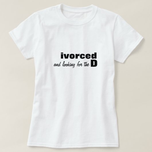 ivorced and looking for the D T-Shirt (Design devant)