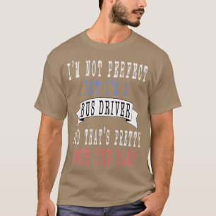 Ix27 m niet perfect, maar Ix27 m een busdriver en T-shirt