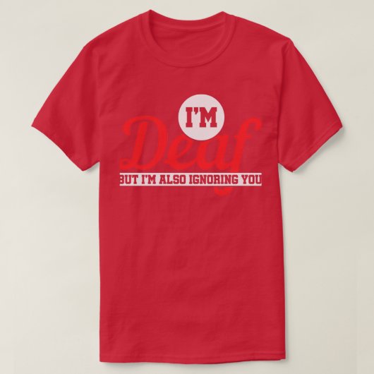 Ix27m doaf maar Ix27m negeert ook u doof 2 T-shirt (Design voorkant)