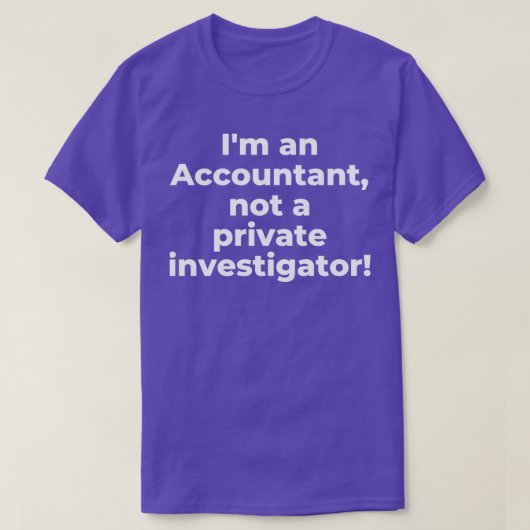 Ix27m een accountant die geen privé-onderzoeker is t-shirt (Design voorkant)