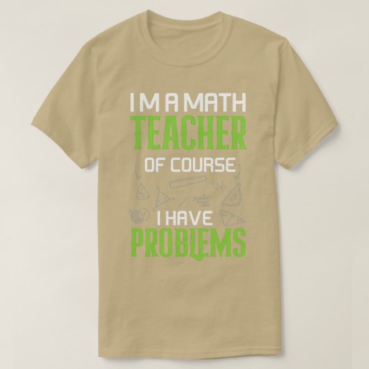 ix27m een leraar wiskunde natuurlijk heb ik proble t-shirt (Design voorkant)