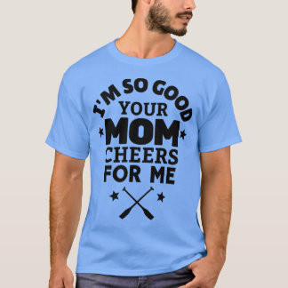 Ix27m roeien is zo goed voor je moeder. t-shirt