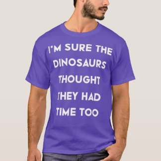 Ix27m weet zeker dat de dinosauriërs dachten dat z t-shirt
