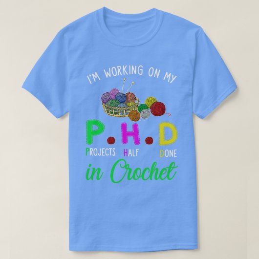 Ix27m Working On My PHD In Crochet T-shirt (Design voorkant)